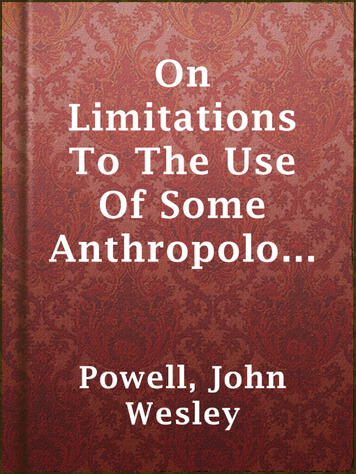 Title details for On Limitations To The Use Of Some Anthropologic Data by John Wesley Powell - Available